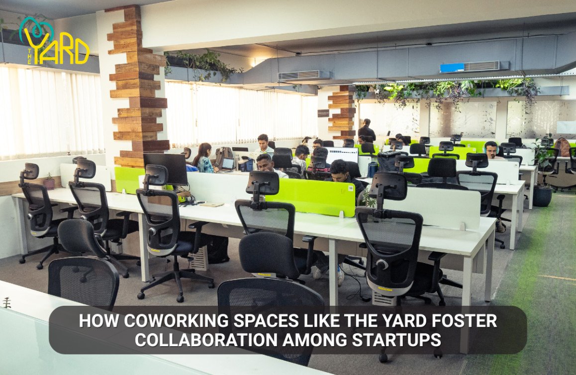 How Coworking Spaces Like The Yard Foster Collaboration Among Startups And Why It Matters for Growth